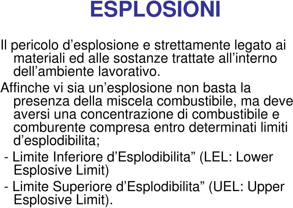 Affinche vi sia un esplosione non basta la presenza della miscela combustibile, ma deve aversi una concentrazione