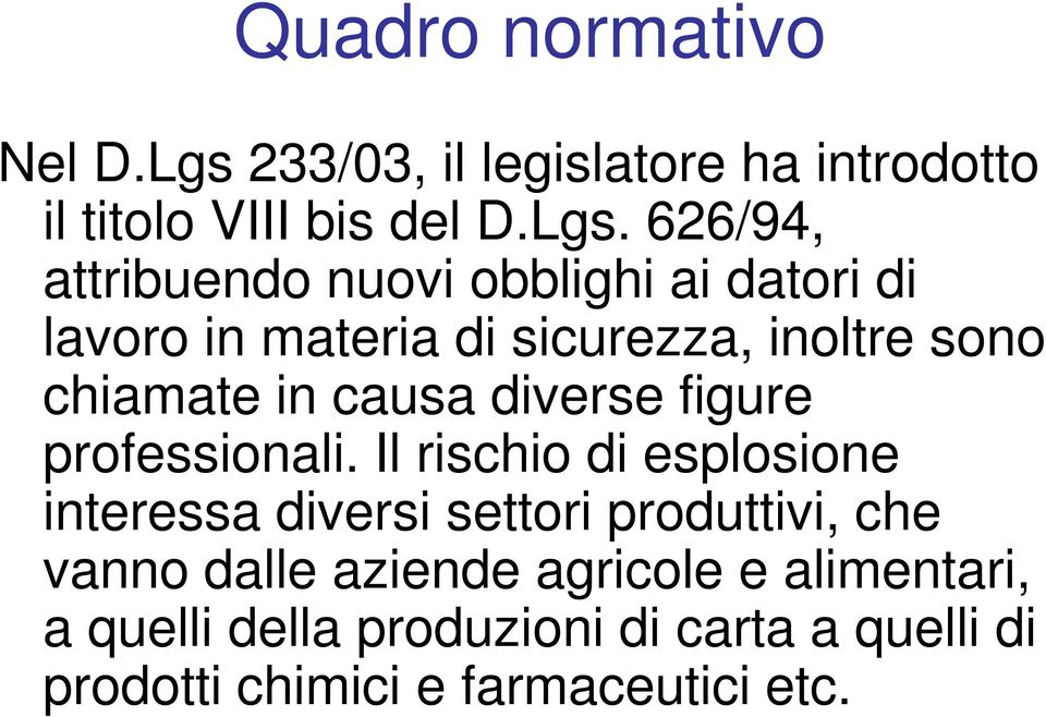 626/94, attribuendo nuovi obblighi ai datori di lavoro in materia di sicurezza, inoltre sono chiamate in