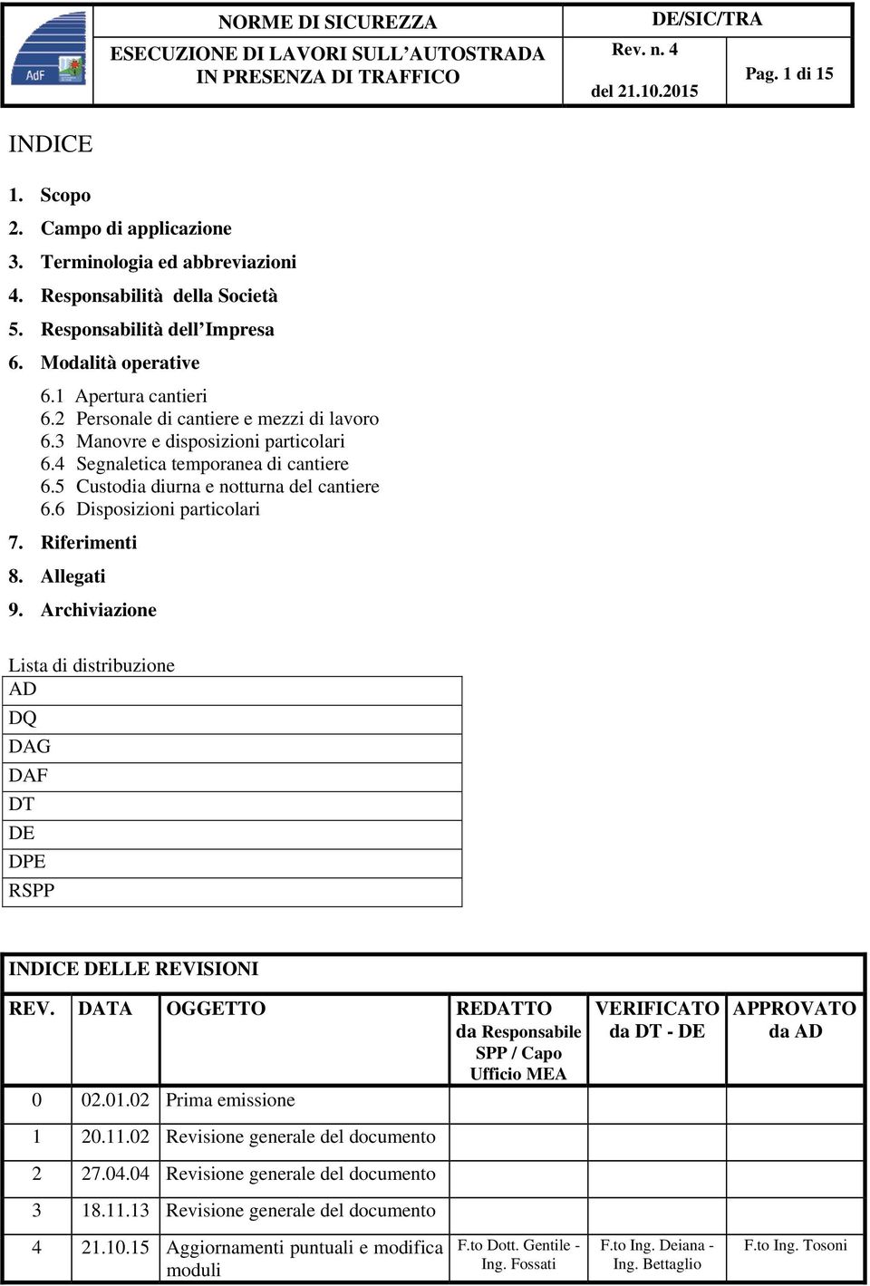 Riferimenti 8. Allegati 9. Archiviazione Lista di distribuzione AD DQ DAG DAF DT DE DPE RSPP INDICE DELLE REVISIONI REV. DATA OGGETTO REDATTO da Responsabile SPP / Capo Ufficio MEA 0 02.01.