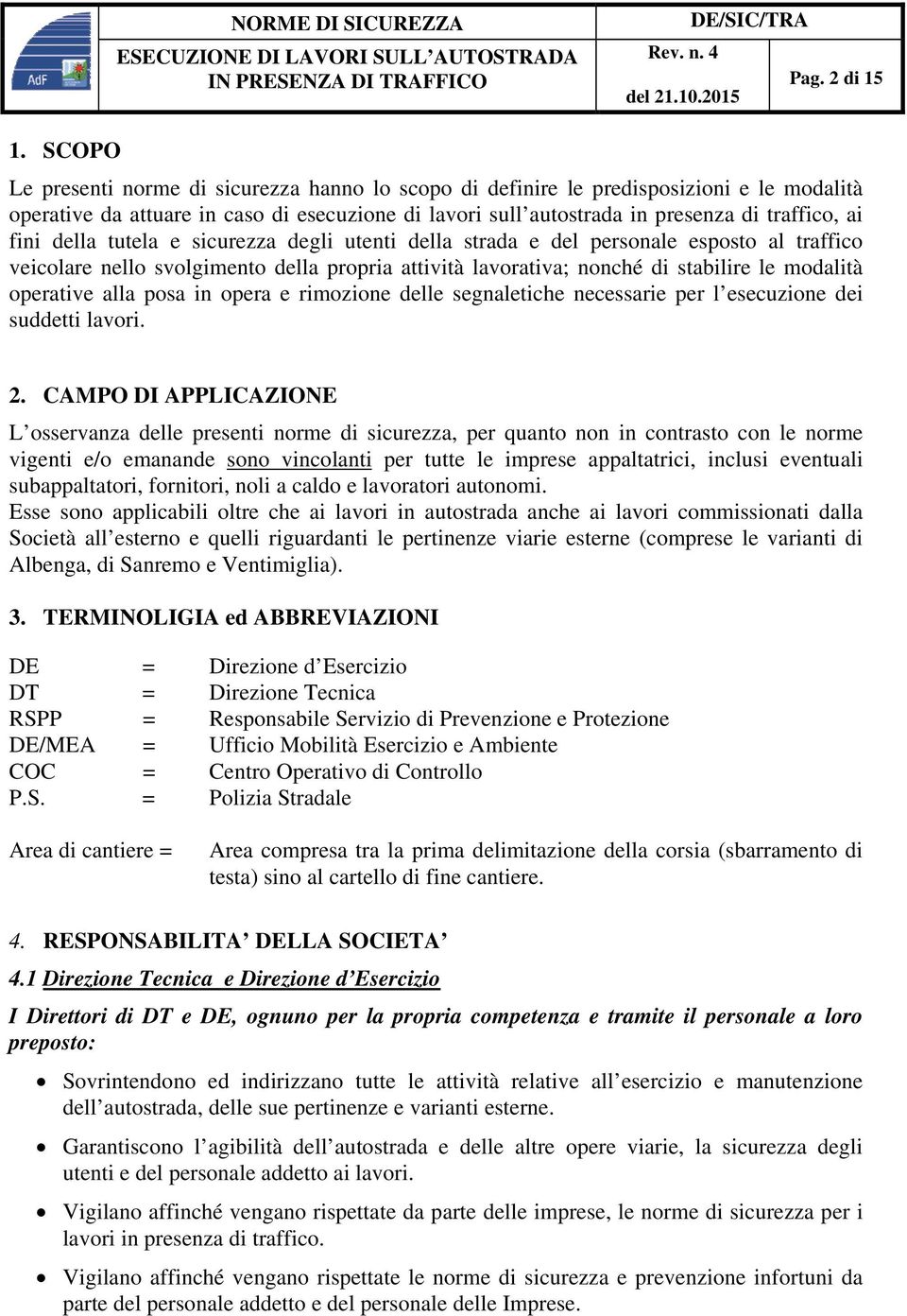 della tutela e sicurezza degli utenti della strada e del personale esposto al traffico veicolare nello svolgimento della propria attività lavorativa; nonché di stabilire le modalità operative alla