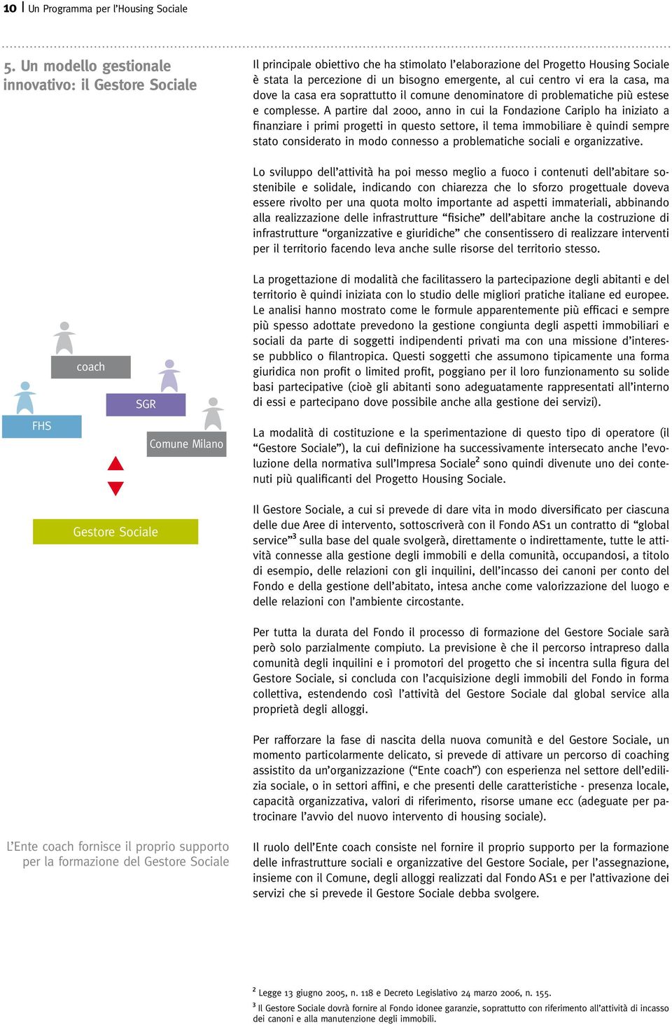 vi era la casa, ma dove la casa era soprattutto il comune denominatore di problematiche più estese e complesse.