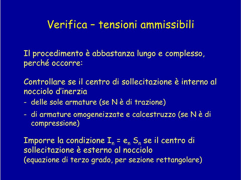 di trazione) - di armature omogeneizzate e calcestruzzo (se è di compressione) Imporre la condizione I