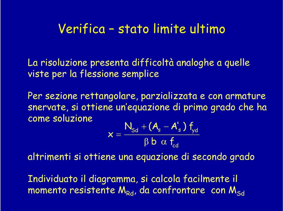 primo grado che ha come soluzione (A Sd s A' s ) fyd x β b α f altrimenti si ottiene una equazione di