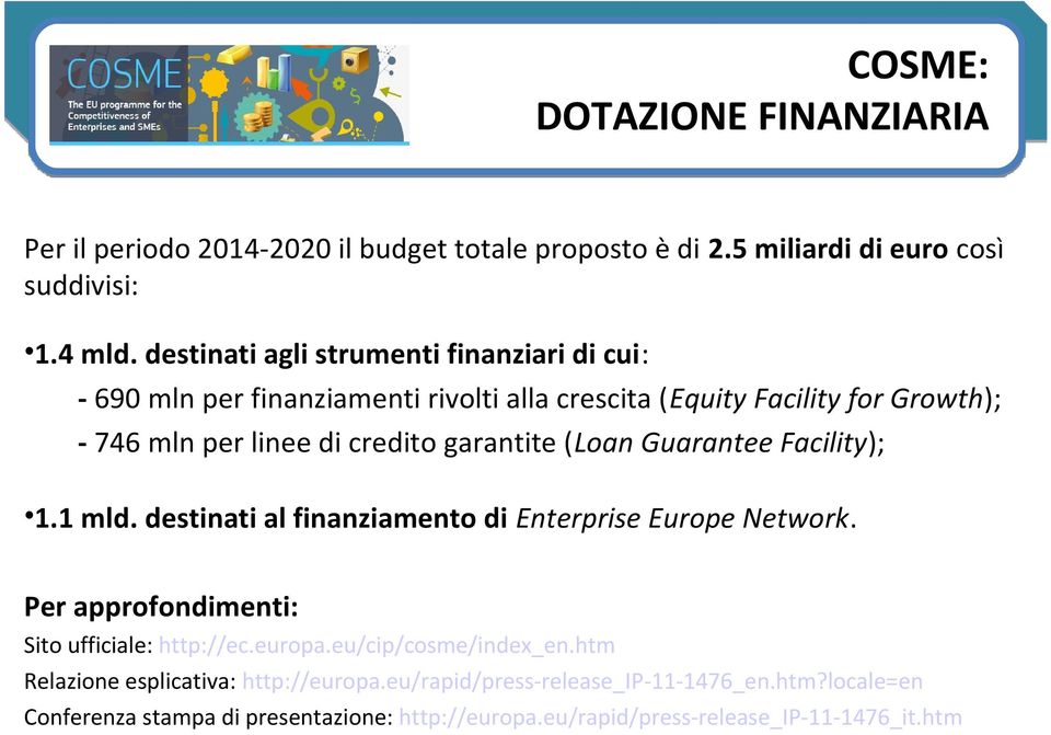 garantite (Loan Guarantee Facility); 1.1 mld. destinati al finanziamento di Enterprise Europe Network. Per approfondimenti: Sito ufficiale: http://ec.europa.