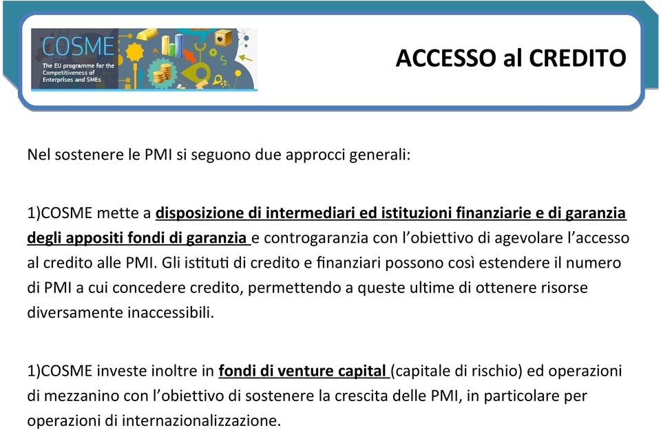 Gli isttut di credito e fnanziari possono cosi estendere il numero di PMI a cui concedere credito, permettendo a queste ultime di ottenere risorse diversamente