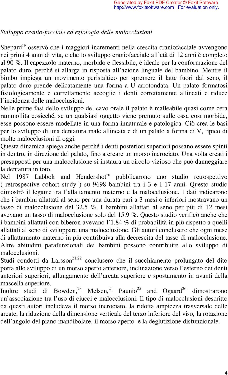 Il capezzolo materno, morbido e flessibile, è ideale per la conformazione del palato duro, perché si allarga in risposta all azione linguale del bambino.