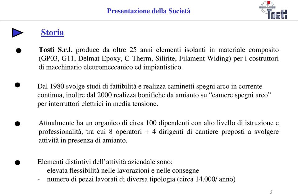 produce da oltre 25 anni elementi isolanti in materiale composito (GP03, G11, Delmat Epoxy, C-Therm, Silirite, Filament Widing) per i costruttori di macchinario elettromeccanico ed impiantistico.