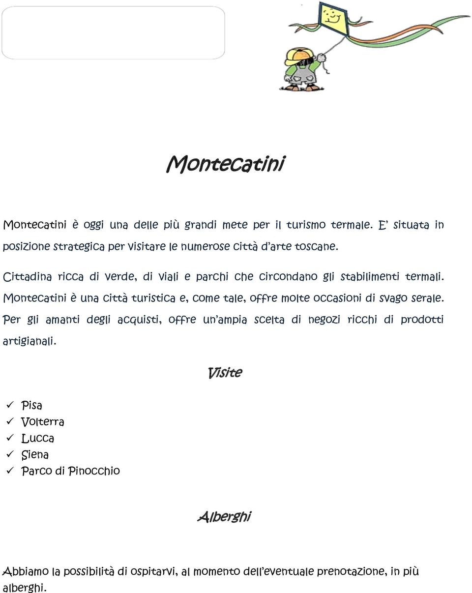 Cittadina ricca di verde, di viali e parchi che circondano gli stabilimenti termali.