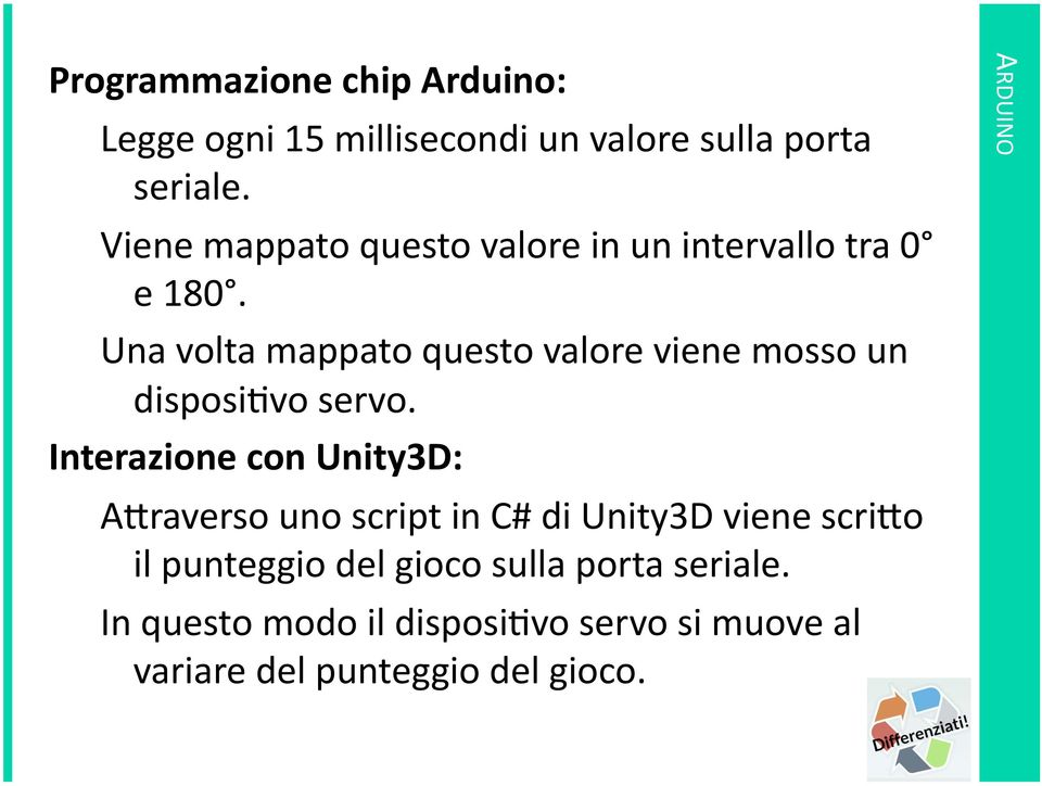 Una volta mappato questo valore viene mosso un disposisvo servo.