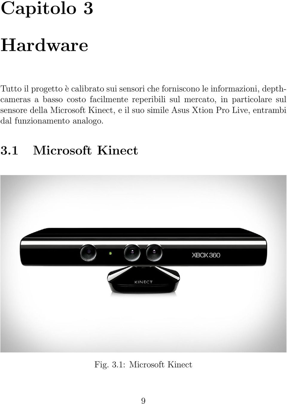 particolare sul sensore della Microsoft Kinect, e il suo simile Asus Xtion Pro
