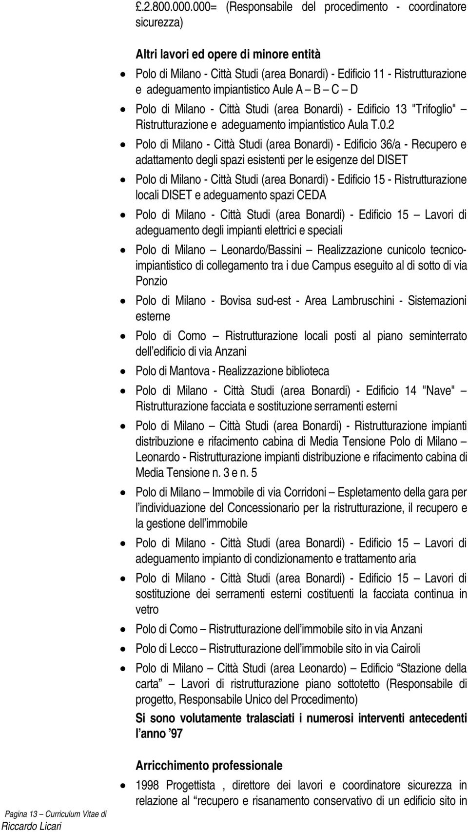 impiantistico Aule A B C D Polo di Milano - Città Studi (area Bonardi) - Edificio 13 "Trifoglio" Ristrutturazione e adeguamento impiantistico Aula T.0.