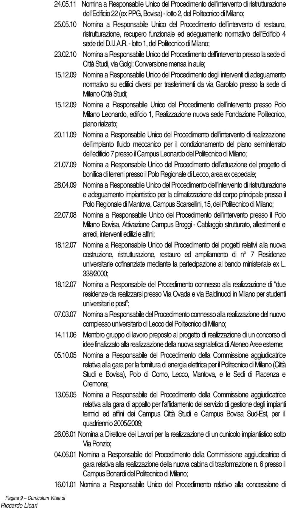 10 Nomina a Responsabile Unico del Procedimento dell intervento di restauro, ristrutturazione, recupero funzionale ed adeguamento normativo dell Edificio 4 sede del D.I.I.A.R. - lotto 1, del ; 23.02.