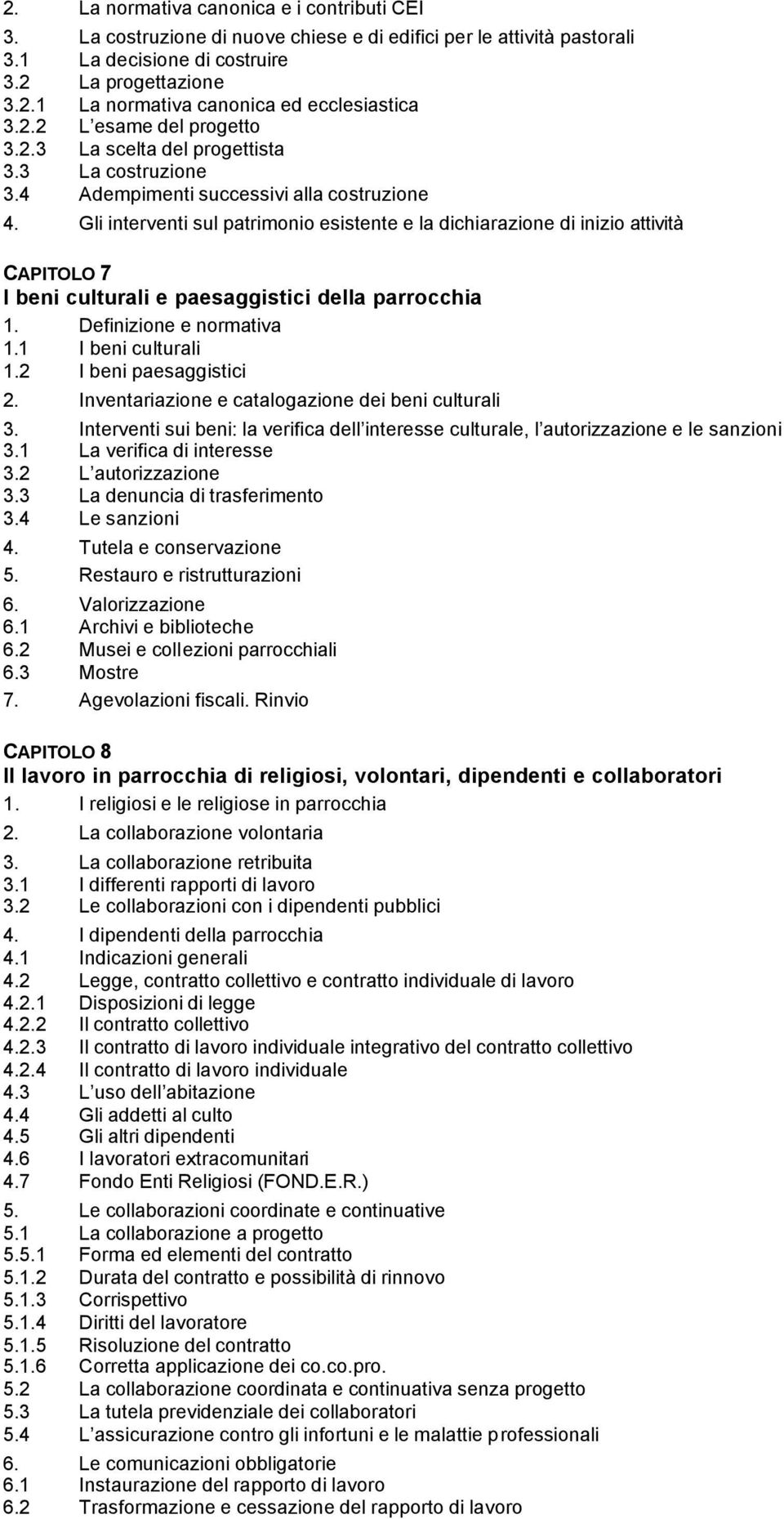 Gli interventi sul patrimonio esistente e la dichiarazione di inizio attività CAPITOLO 7 I beni culturali e paesaggistici della parrocchia 1. Definizione e normativa 1.1 I beni culturali 1.