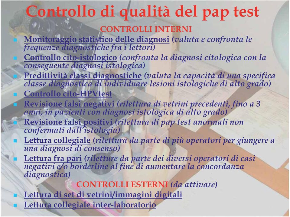 Controllo cito-hpvtest Revisione falsi negativi (rilettura di vetrini precedenti, fino a 3 anni, in pazienti con diagnosi istologica di alto grado) Revisione falsi positivi (rilettura di pap test