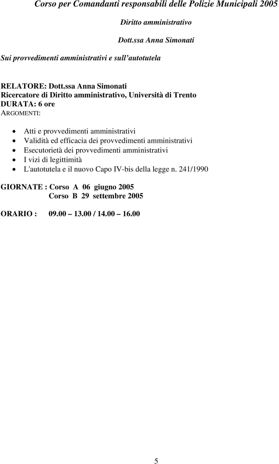 efficacia dei provvedimenti amministrativi Esecutorietà dei provvedimenti amministrativi I vizi di legittimità L'autotutela e