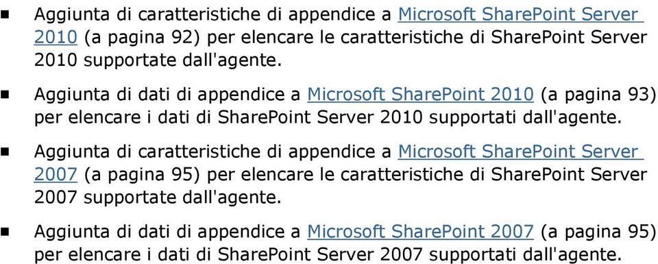 Aggiunta di dati di appendice a Microsoft SharePoint 2010 (a pagina 93) per elencare i dati di SharePoint Server 2010 supportati dall'agente.