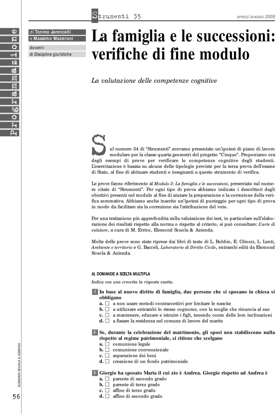 L esercitazione è basata su alcune delle tipologie previste per la terza prova dell esame di Stato, al fine di abituare studenti e insegnanti a questo strumento di verifica.