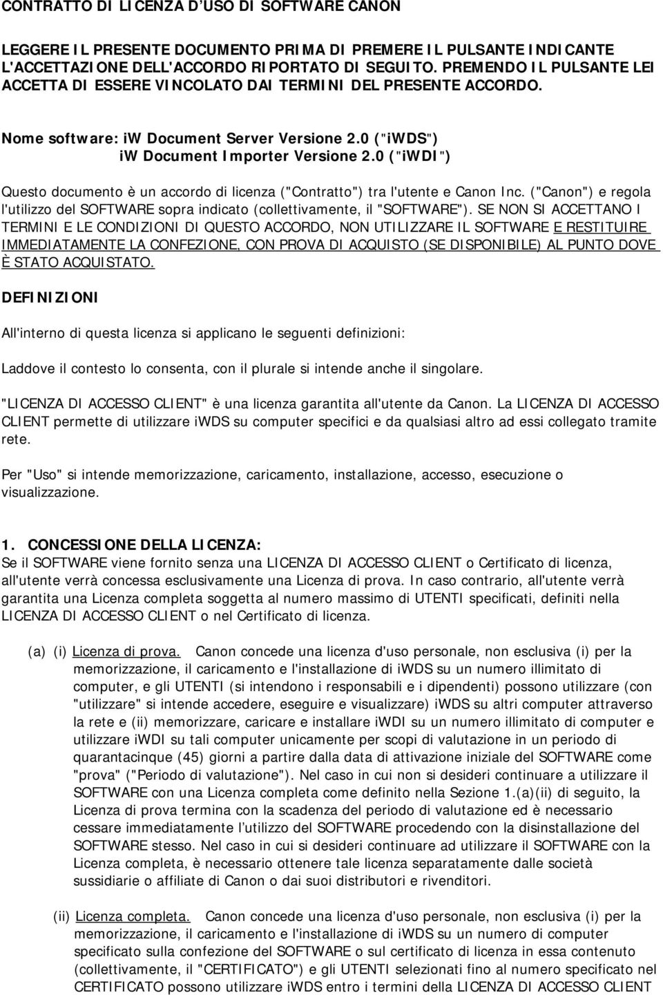 0 ("iwdi") Questo documento è un accordo di licenza ("Contratto") tra l'utente e Canon Inc. ("Canon") e regola l'utilizzo del SOFTWARE sopra indicato (collettivamente, il "SOFTWARE").