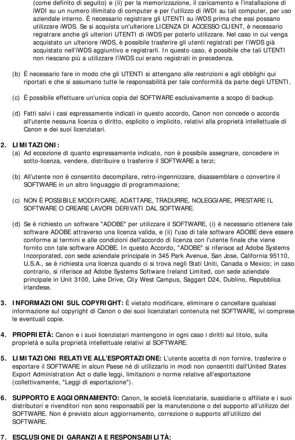 Se si acquista un'ulteriore LICENZA DI ACCESSO CLIENT, è necessario registrare anche gli ulteriori UTENTI di iwds per poterlo utilizzare.