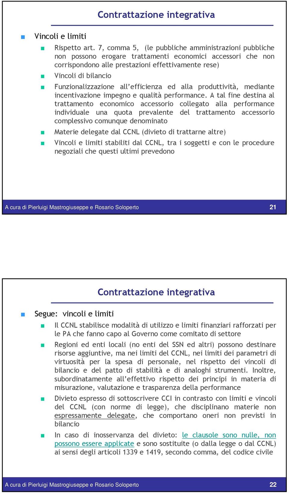 Funzionalizzazione all efficienza ed alla produttività, mediante incentivazione impegno e qualità performance.