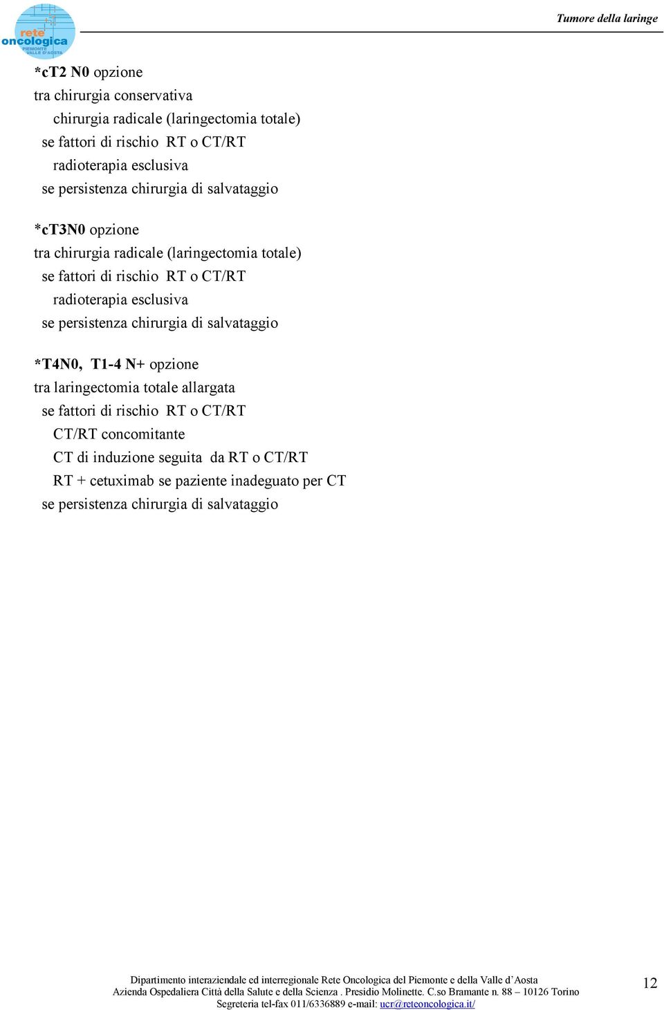 esclusiva se persistenza chirurgia di salvataggio *T4N0, T1-4 N+ opzione tra laringectomia totale allargata se fattori di rischio RT o CT/RT