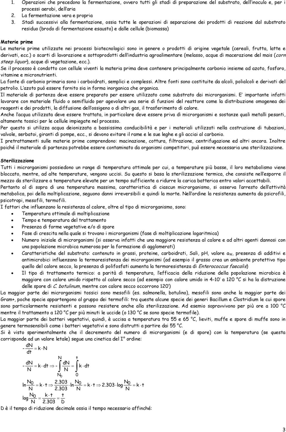 prime uilizzae nei processi bioecnologici sono in genere o prodoi di origine vegeale (cereali, frua, lae e derivai, ecc.