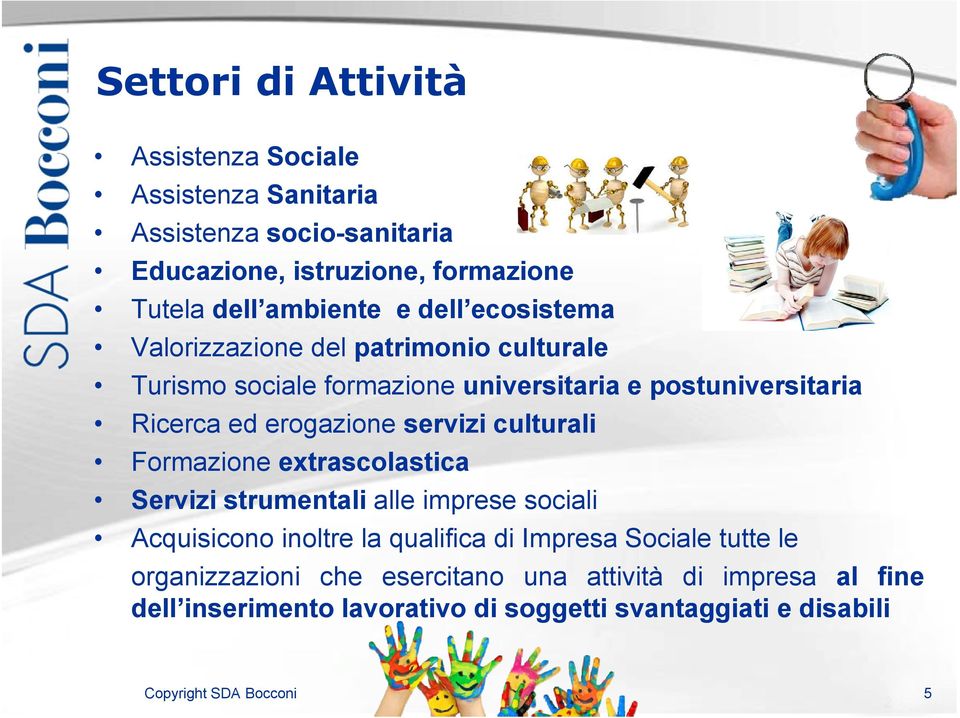 servizi culturali Formazione extrascolastica Servizi strumentali alle imprese sociali Acquisicono inoltre la qualifica di Impresa Sociale tutte