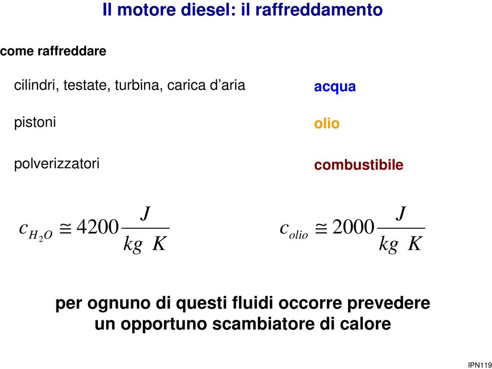 combustibile c H O 4200 2 J kg K c olio 2000 J kg K per ognuno di