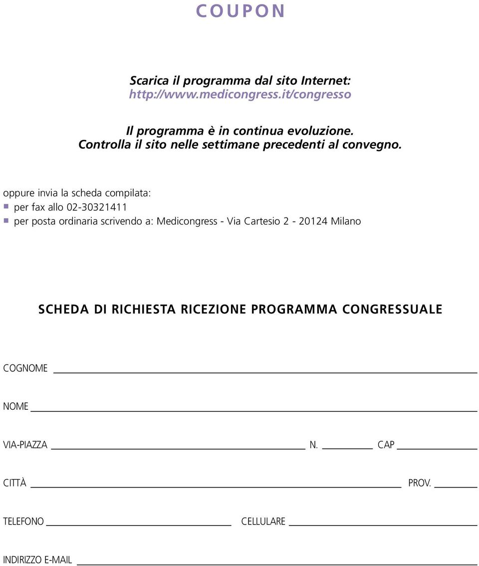 oppure invia la scheda compilata: per fax allo 02-30321411 per posta ordinaria scrivendo a: Medicongress - Via