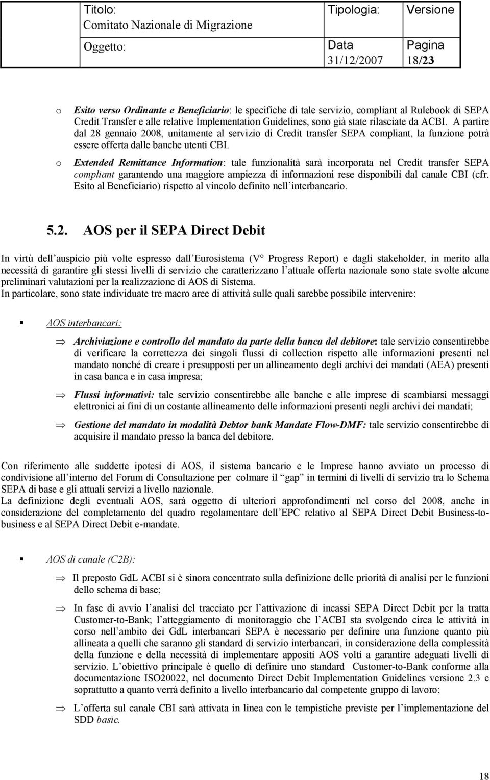 Extended Remittance Information: tale funzionalità sarà incorporata nel Credit transfer SEPA compliant garantendo una maggiore ampiezza di informazioni rese disponibili dal canale CBI (cfr.