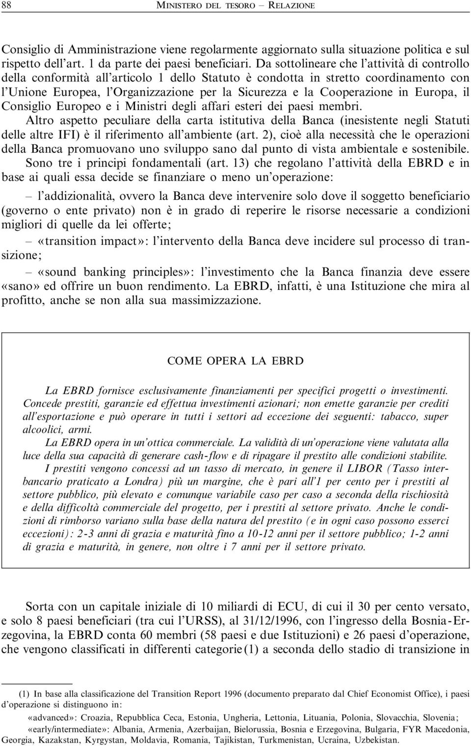 in Europa, il Consiglio Europeo e i Ministri degli affari esteri dei paesi membri.