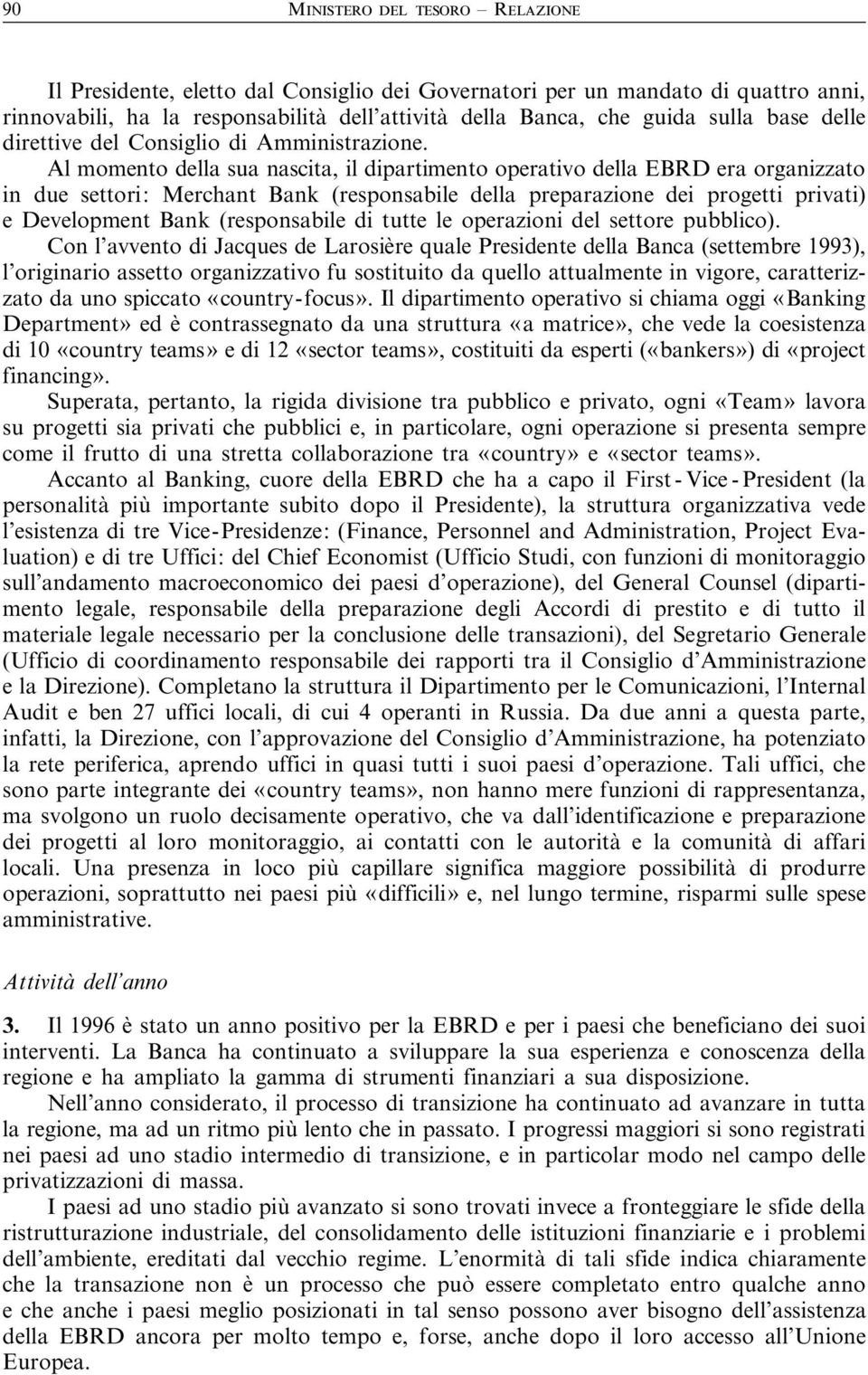 Almomentodellasuanascita,ildipartimentooperativodellaEBRDeraorganizzato in due settori: Merchant Bank (responsabile della preparazione dei progetti privati) e Development Bank (responsabile di tutte