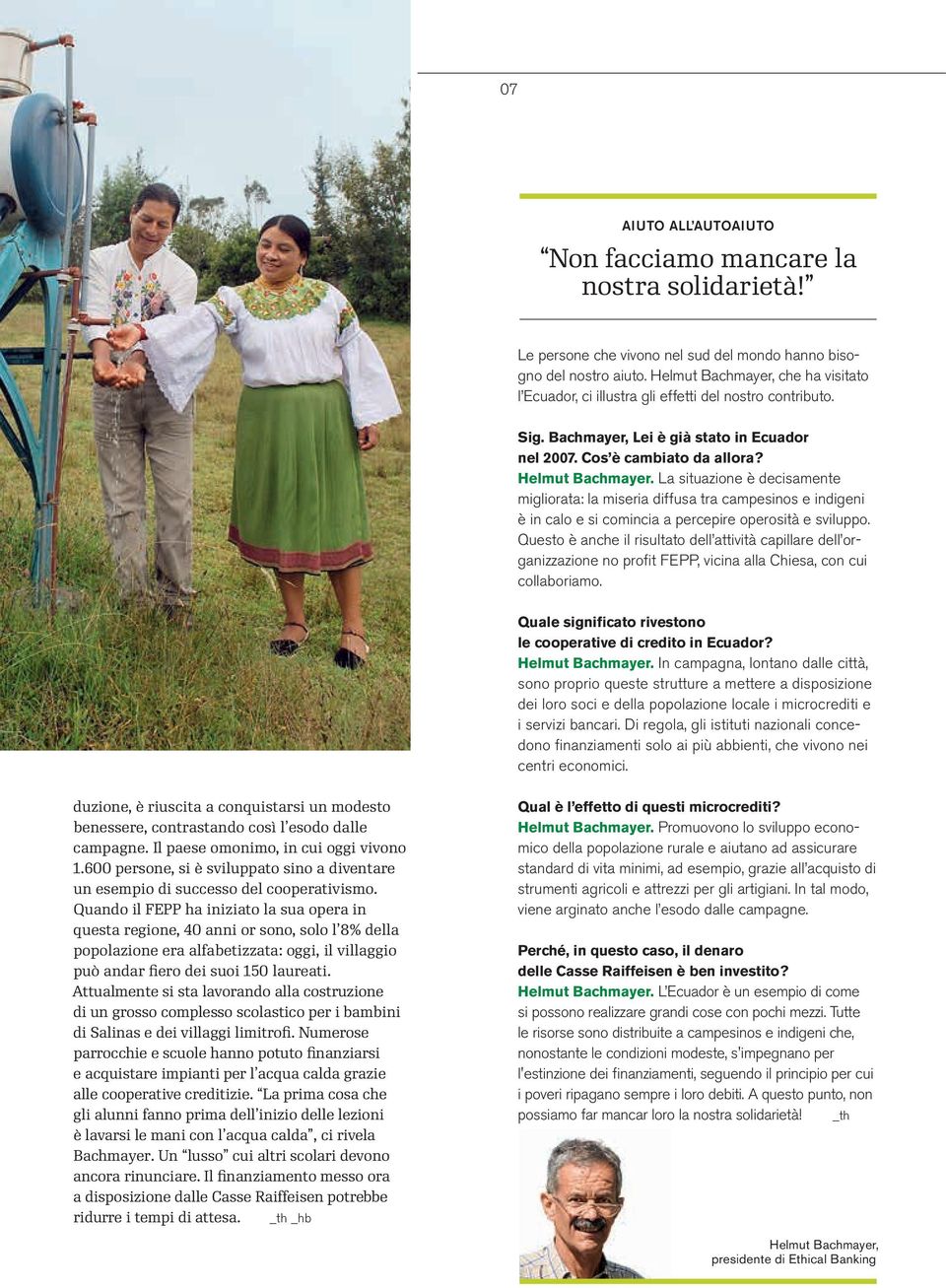 La situazione è decisamente migliorata: la miseria diffusa tra campesinos e indigeni è in calo e si comincia a percepire operosità e sviluppo.