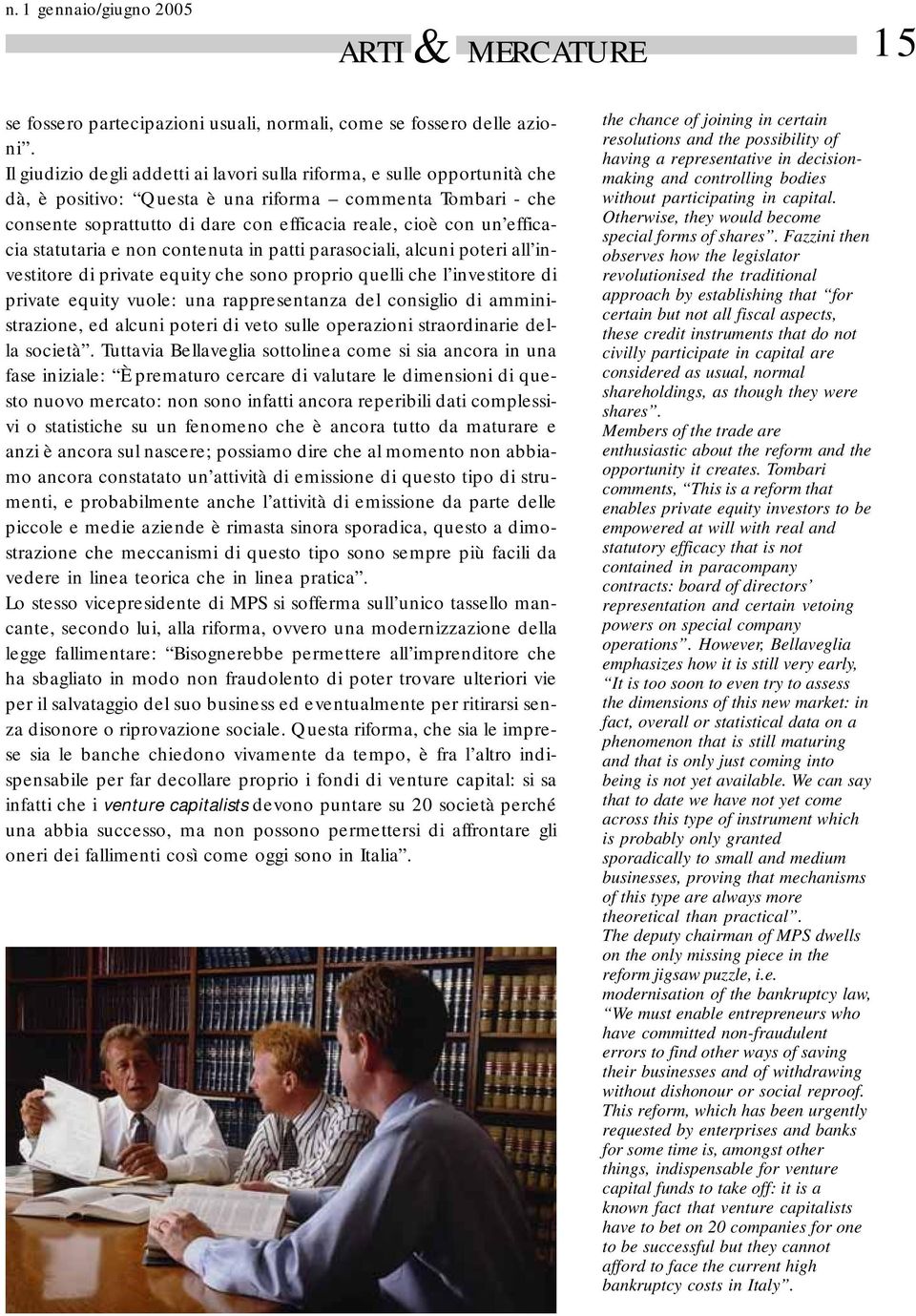 efficacia statutaria e non contenuta in patti parasociali, alcuni poteri all investitore di private equity che sono proprio quelli che l investitore di private equity vuole: una rappresentanza del