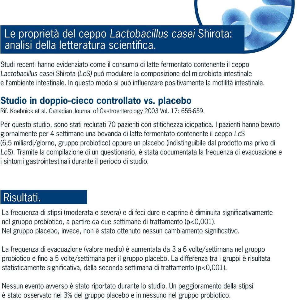 intestinale. In questo modo si può infl uenzare positivamente la motilità intestinale. Studio in doppio-cieco controllato vs. placebo Rif. Koebnick et al.