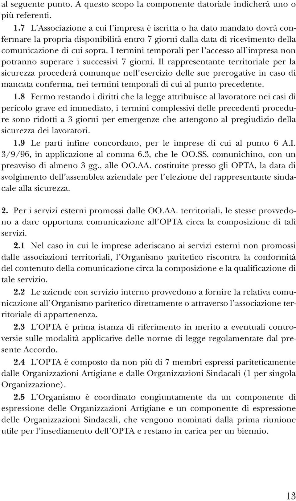 I termini temporali per l accesso all impresa non potranno superare i successivi 7 giorni.