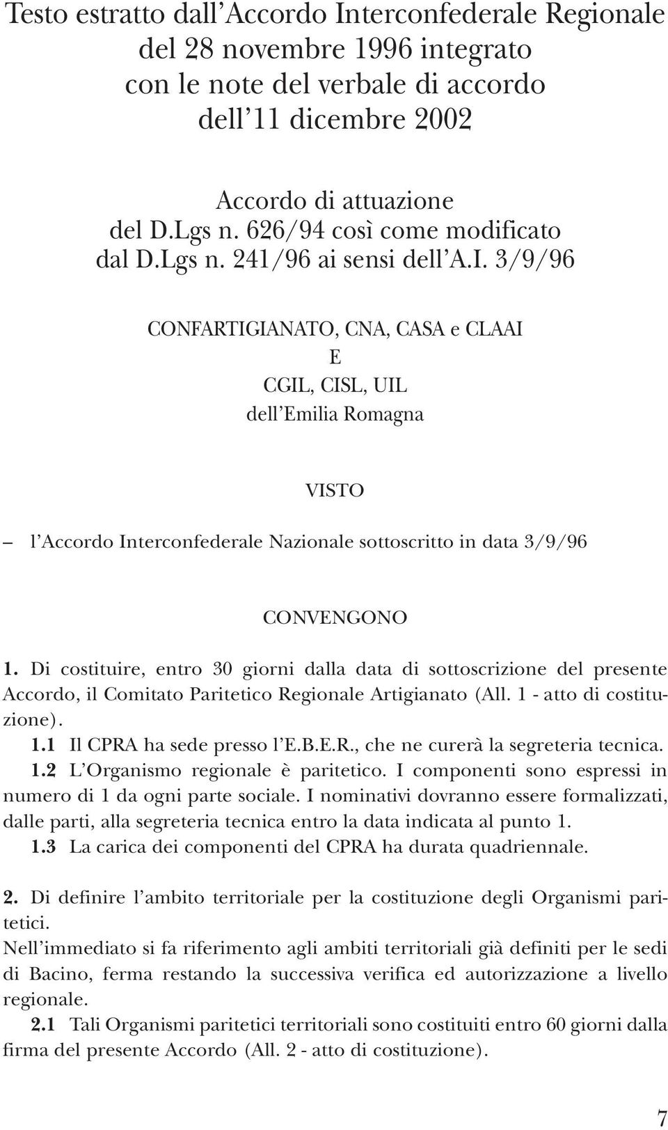 3/9/96 CONFARTIGIANATO, CNA, CASA e CLAAI E CGIL, CISL, UIL dell Emilia Romagna VISTO l Accordo Interconfederale Nazionale sottoscritto in data 3/9/96 CONVENGONO 1.
