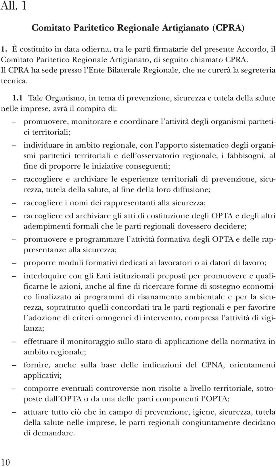 Il CPRA ha sede presso l Ente Bilaterale Regionale, che ne curerà la segreteria tecnica. 1.