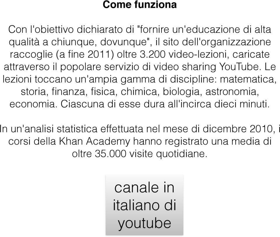 Le lezioni toccano un'ampia gamma di discipline: matematica, storia, finanza, fisica, chimica, biologia, astronomia, economia.