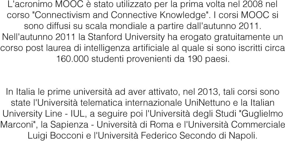 Nell'autunno 2011 la Stanford University ha erogato gratuitamente un corso post laurea di intelligenza artificiale al quale si sono iscritti circa 160.