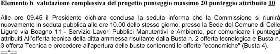 00 dello stesso giorno, presso la Sede del Comune di Celle Ligure via Boagno 11 - Servizio Lavori Pubblici Manutentivi e Ambiente, per comunicare i