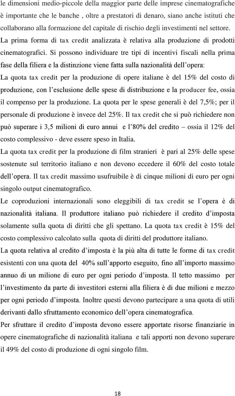 Si possono individuare tre tipi di incentivi fiscali nella prima fase della filiera e la distinzione viene fatta sulla nazionalità dell opera: La quota tax credit per la produzione di opere italiane