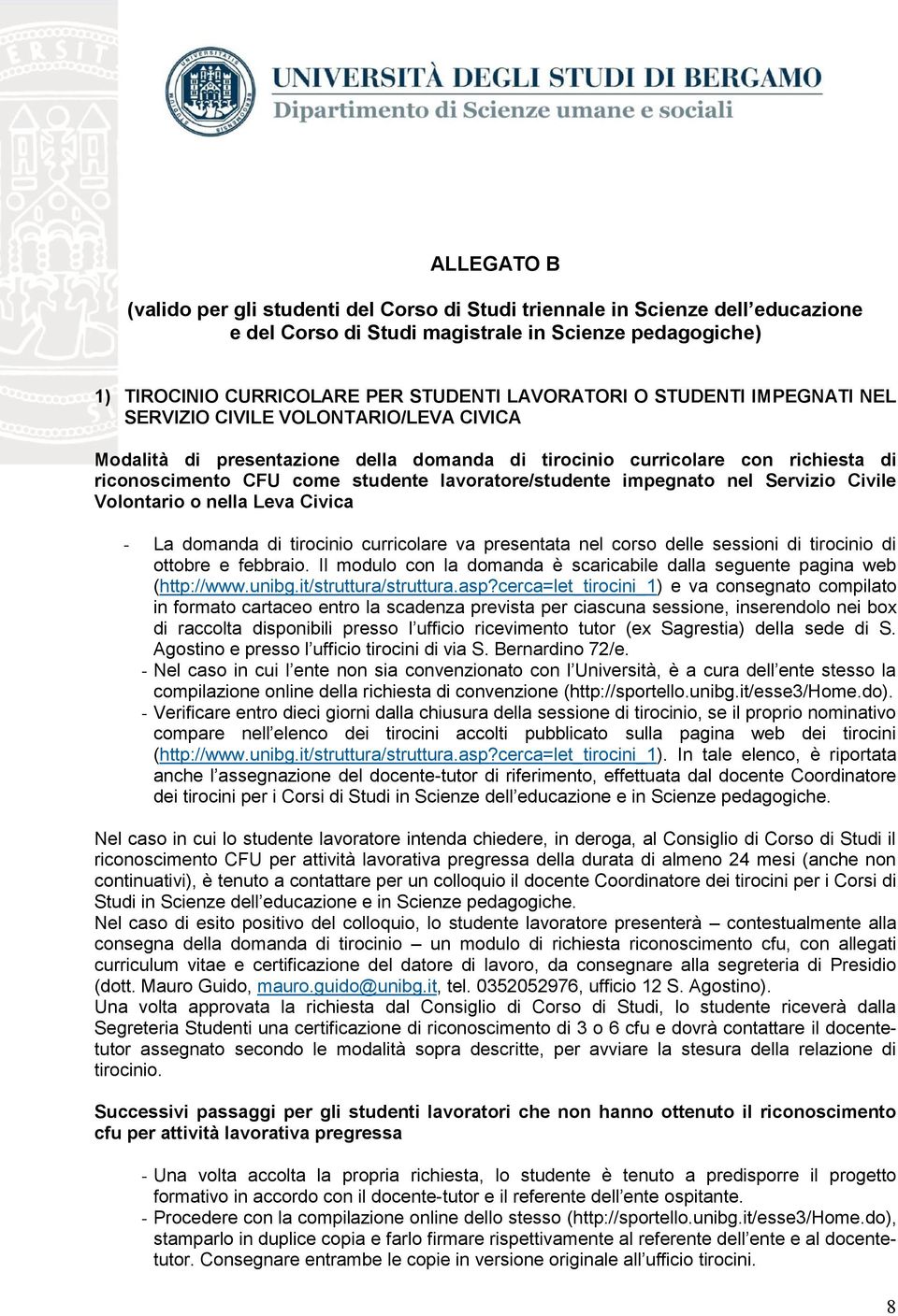 impegnato nel Servizio Civile Volontario o nella Leva Civica - La domanda di tirocinio curricolare va presentata nel corso delle sessioni di tirocinio di ottobre e febbraio.