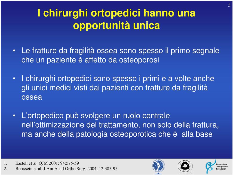 fragilità ossea L ortopedico può svolgere un ruolo centrale nell ottimizzazione del trattamento, non solo della frattura, ma anche