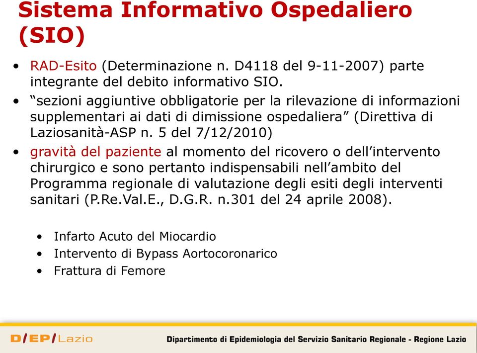 5 del 7/12/2010) gravità del paziente al momento del ricovero o dell intervento chirurgico e sono pertanto indispensabili nell ambito del Programma