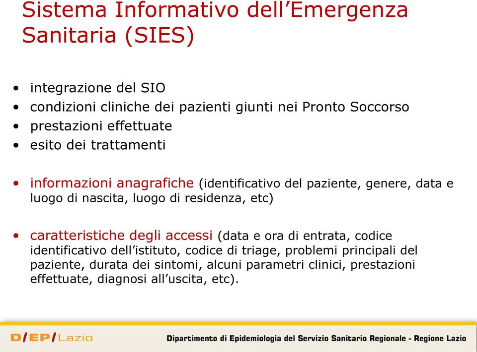 luogo di residenza, etc) caratteristiche degli accessi (data e ora di entrata, codice identificativo dell istituto, codice di