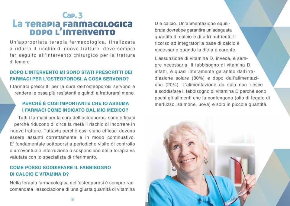 I farmaci prescritti per la cura dell osteoporosi servono a rendere le ossa più resistenti e quindi a fratturarsi meno. PERCHÉ È COSÌ IMPORTANTE CHE IO ASSUMA I FARMACI COME INDICATO DAL MIO MEDICO?