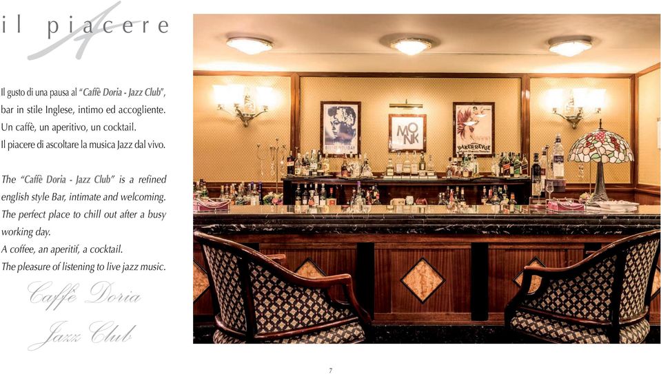 The Caffè Doria - Jazz Club is a refined english style Bar, intimate and welcoming.