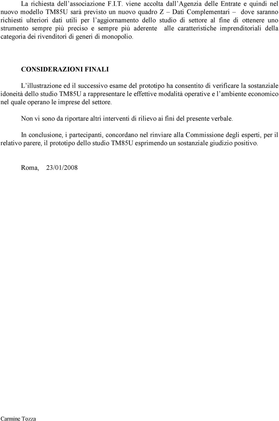 studio di settore al fine di ottenere uno strumento sempre più preciso e sempre più aderente alle caratteristiche imprenditoriali della categoria dei rivenditori di generi di monopolio.