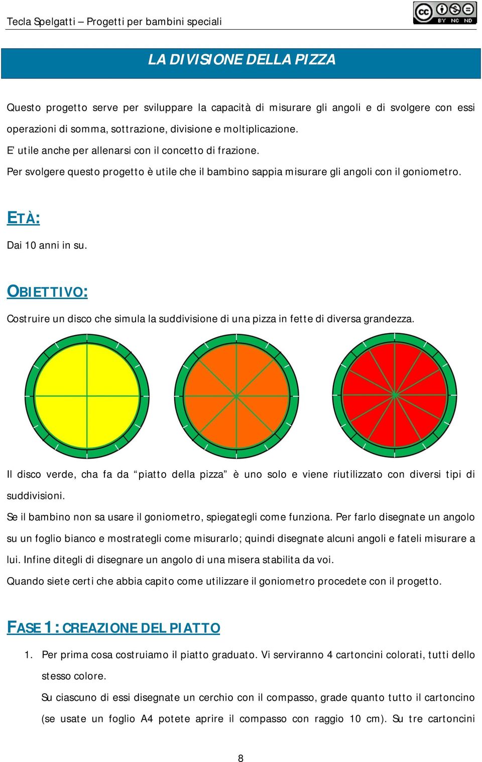 OBIETTIVO: Costruire un disco che simula la suddivisione di una pizza in fette di diversa grandezza.